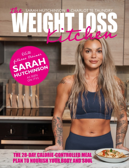 Weight Loss Kitchen, The 28-day calorie-controlled meal plan to nourish your body and soul 9781915538048 Sarah Hutchinson