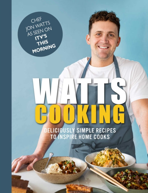 Watts Cooking, Deliciously simple recipes to inspire home cooks 9781915538062 Jon Watts