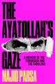 The Ayatollah's Gaze, A Memoir of the Forbidden and Fabulous 9781915584465 Majid Parsa