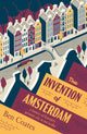 Invention of Amsterdam, A History of Europe’s Greatest City in Ten Walks 9781915590350 Ben Coates