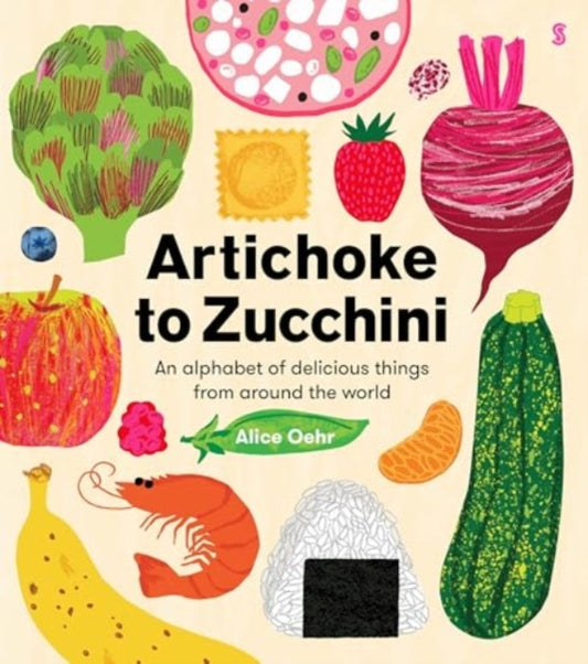 Artichoke to Zucchini, an alphabet of delicious things from around the world 9781915590688 Alice Oehr