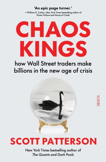 Chaos Kings, how Wall Street traders make billions in the new age of crisis 9781915590916 Scott Patterson