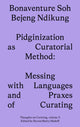 Book cover of: Pidginization as Curatorial Method. By: Bonaventure Soh Beje Ndikung