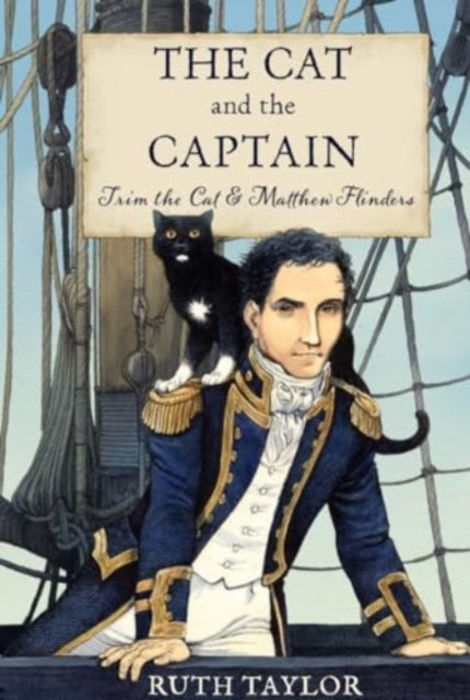 Book cover of: Cat and the Captain: Trim the Cat & Matthew Flinders. By: Ruth Taylor