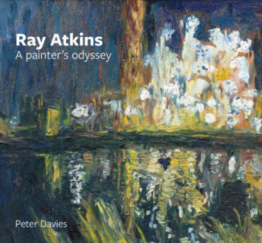Book cover of: Ray Atkins: A Painter's Odyssey. By: Peter Davies