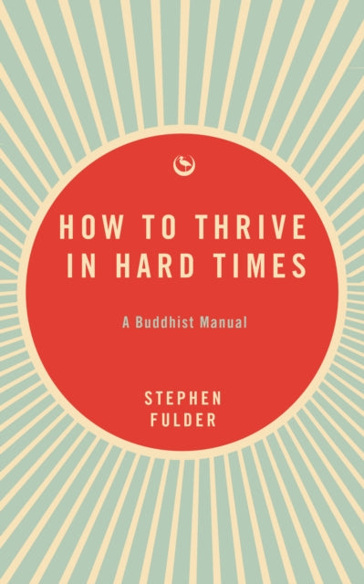 Book cover of: How to Thrive in Hard Times. By: Stephen Fulder