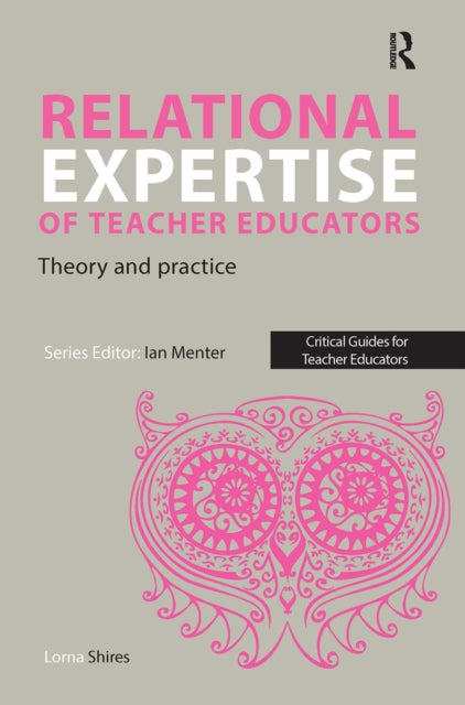 Book cover of: Relational Expertise of Teacher Educators. By: Menter SHIRES