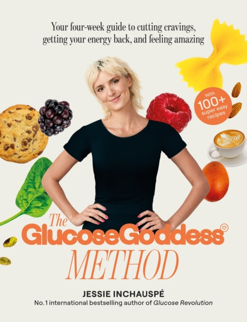 Glucose Goddess Method, Your four-week guide to cutting cravings, getting your energy back, and feeling amazing. With 100+ super easy recipes 9781915780003 Jessie Inchauspé