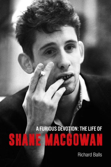 Furious Devotion, The Life of Shane Macgowan 9781915841469 Richard Balls