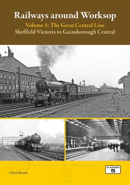 Book cover of: Railways Around Worksop Volume 1: The Great Central Line