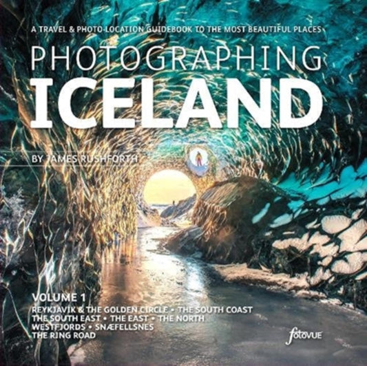Book cover of: Photographing Iceland Volume 1. By: James Rushworth