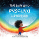 Book cover of: Boy Who Rescued a Rainbow. By: Corrina Campbell