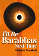 Book cover of: I'll Be Barabbas Next Time