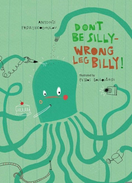 Book cover of: Don’t Be Silly-Wrong Leg Billy!. By: Antonis Papatheodoulou