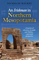 Book cover of: Irishman in Northern Mesopotamia. By: Nicholas Mackey