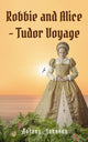 Book cover of: Robbie and Alice - Tudor Voyage