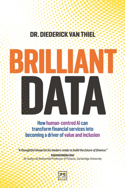 Brilliant Data, How human-centred AI can transform financial services into becoming a driver of value and inclusion 9781917391061 THIEL, DIEDERICK VAN