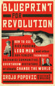 Blueprint for Revolution, how to use rice pudding, Lego men, and other non-violent techniques to galvanise communities, overthrow dictators, or simply change the world 9781922247872 Srdja Popovic
