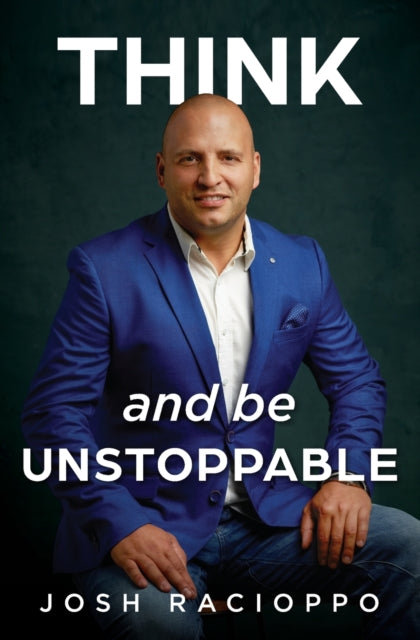 Book cover of: Think and be Unstoppable. By: Josh Racioppo
