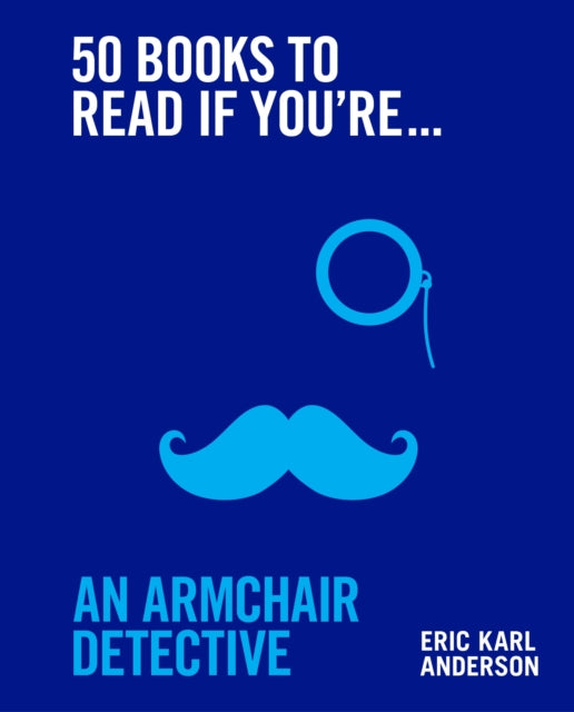 Book cover of: 50 Books to Read If You're an Armchair Detective. By: Eric Karl Anderson