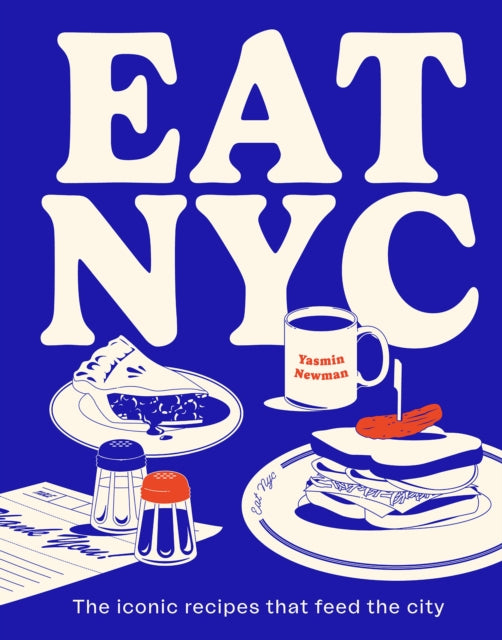 EAT NYC, The iconic recipes that feed the city 9781922754233 Smith Street Books