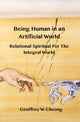 Book cover of: Being Human in an Artificial World. By: Geoffrey W. Cheong
