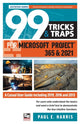 Book cover of: 99 Tricks and Traps for Microsoft Project 365 and 2021. By: Paul E. Harris