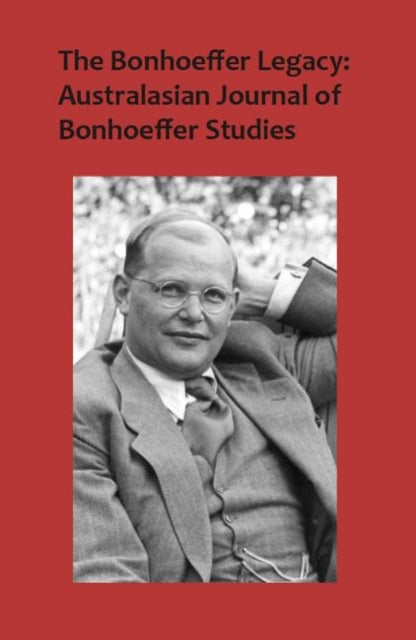 Book cover of: Bonhoeffer Legacy: Australasian Journal of Bonhoeffer Studies, Vol 3. By: Terence J. Lovat
