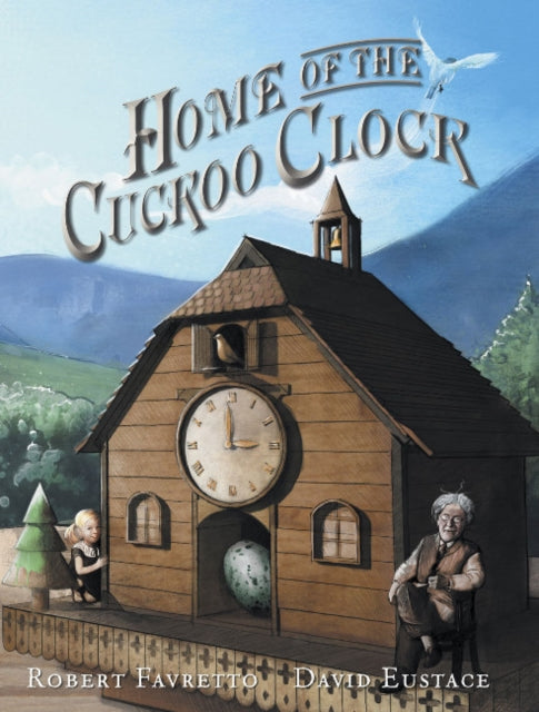 Book cover of: Home of the Cuckoo Clock. By: Robert Favretto