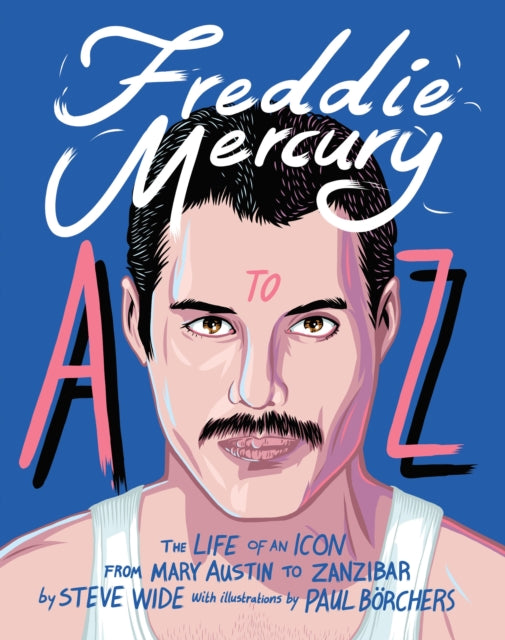 Book cover of: Freddie Mercury A to Z. By: Steve Wide