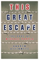 Book cover of: This Great Escape. By: Andrew Steinmetz