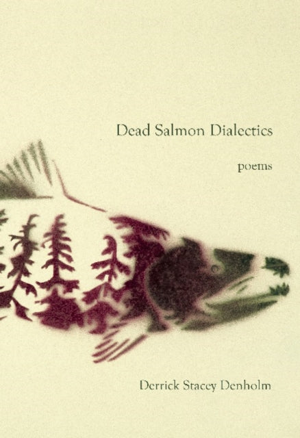 Book cover of: Dead Salmon Dialectics. By: Derrick Stacey Denholm