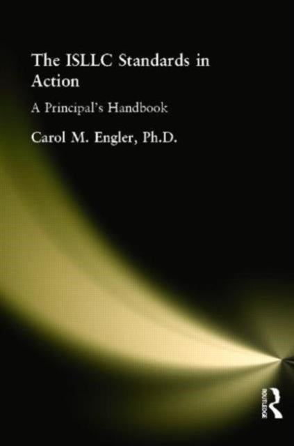 Book cover of: ISLLC Standards in Action, The. By: Carol M., Ph.D. Engler