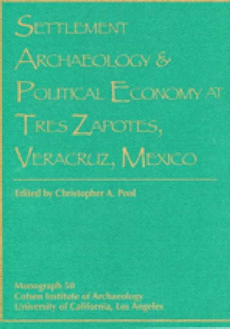 Book cover of: Settlement Archaeology and Political Economy at Tres Zapotes, Veracruz, Mexico. By: Christopher A. Pool