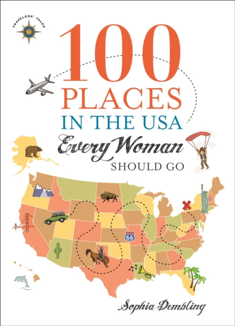 Book cover of: 100 Places in the USA Every Woman Should Go. By: Sophia Dembling