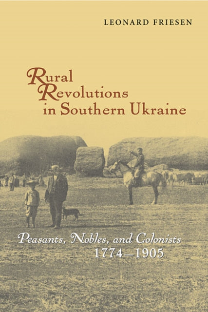 Book cover of: Rural Revolutions in Southern Ukraine. By: Leonard Friesen