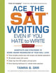 Book cover of: Ace the SAT Writing Even If You Hate to Write. By: Tamra Orr