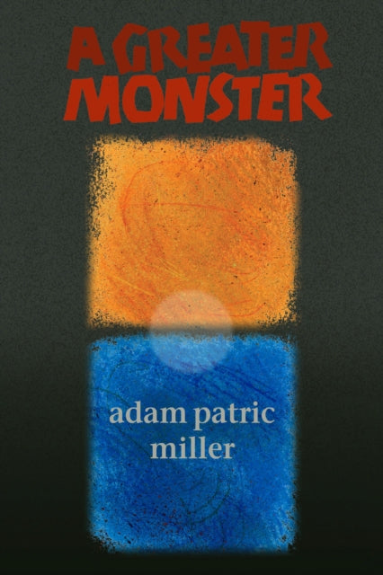 Book cover of: Greater Monster. By: Adam Patric Miller