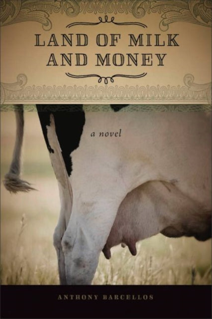 Book cover of: Land of Milk and Money. By: Anthony Barcellos