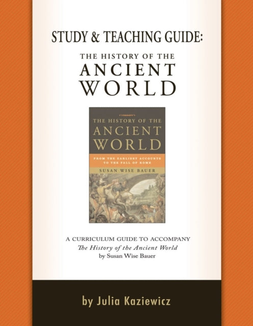 Book cover of: Study and Teaching Guide: The History of the Ancient World. By: Julia Kaziewicz