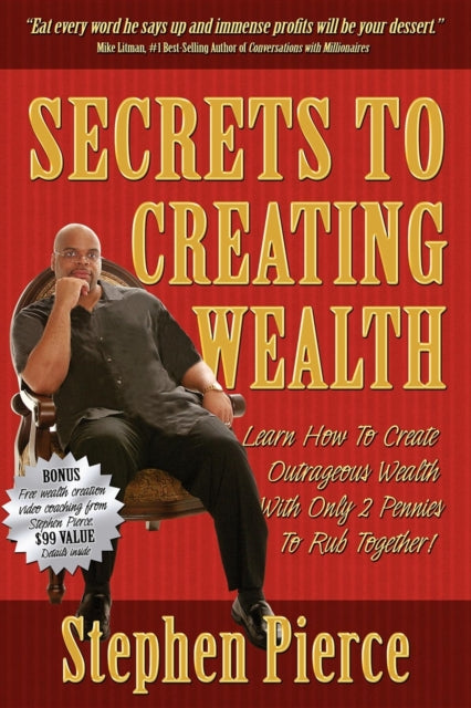 Book cover of: Secrets to Creating Wealth. By: Stephen Pierce