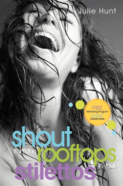 Book cover of: Shout from the Rooftops in Your Stilettos. By: Julie Hunt