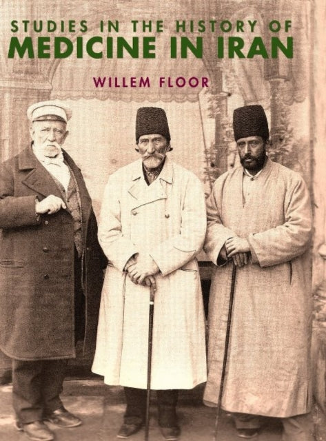 Book cover of: Studies in the History of Medicine in Iran. By: Willem M. Floor