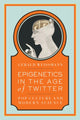Book cover of: Epigenetics in the Age of Twitter. By: Gerald Weissmann