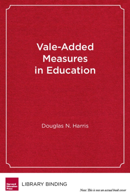 Book cover of: Value-Added Measures in Education. By: Douglas N. Harris