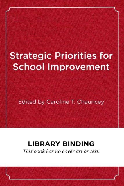 Book cover of: Strategic Priorities for School Improvements. By: Caroline T. Chauncey