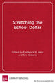 Book cover of: Stretching the School Dollar. By: Frederick M. Hess