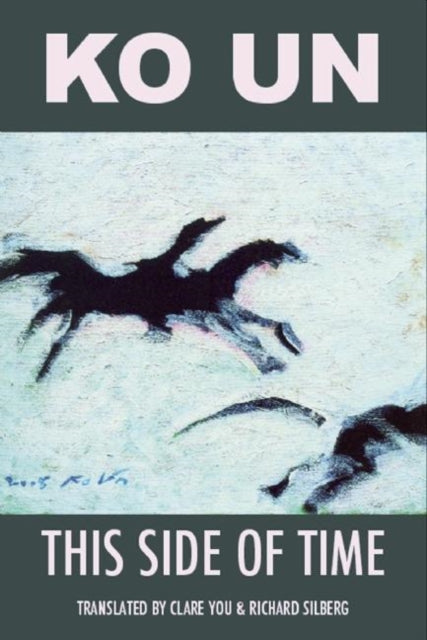 Book cover of: This Side of Time: Poems by Ko Un. By: Ko Un