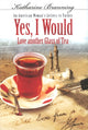 Book cover of: Yes, I Would... Love Another Glass Of Tea. By: Katharine Branning