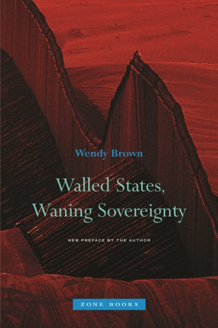 Book cover of: Walled States, Waning Sovereignty. By: Wendy Brown